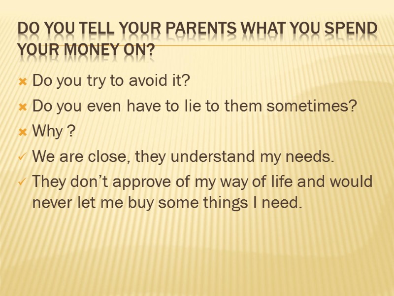 Do you tell your parents what you spend your money on? Do you try
